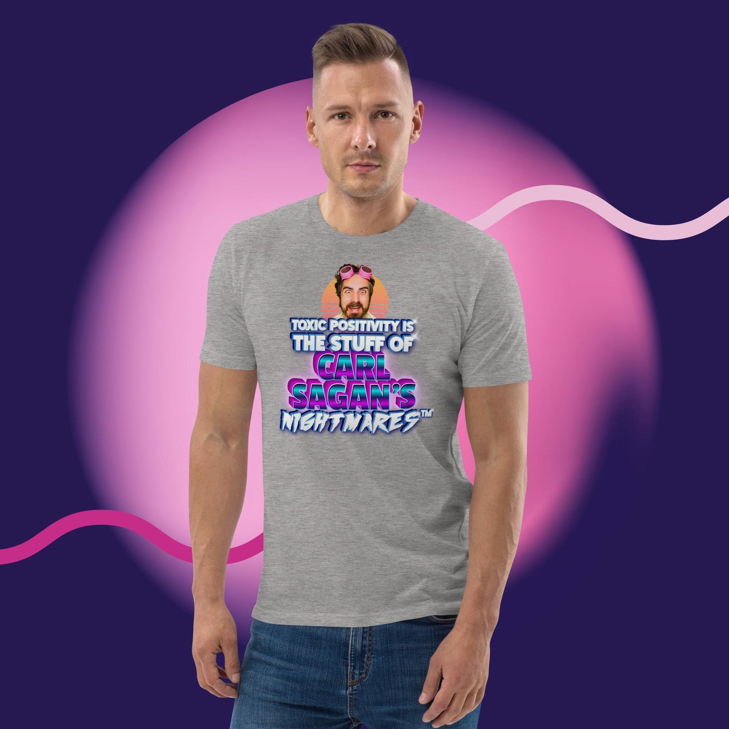 "Toxic Positivity is the Stuff of Carl Sagan's Nightmares" Unisex T-Shirt